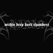 Within deep dark chambers