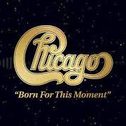 Le texte musical BORN FOR THIS MOMENT de CHICAGO est également présent dans l'album Born for this moment (2022)