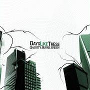 Le texte musical PREPARATION : ANXIETY de DAYS LIKE THESE est également présent dans l'album Charity burns green (2004)