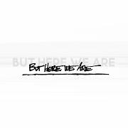 But here we are
