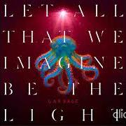 Let all that we imagine be the light Let all that we imagine be the light