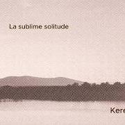 Le texte musical LA SUBLIME SOLITUDE de KEREN ANN est également présent dans l'album La sublime solitude (2025)